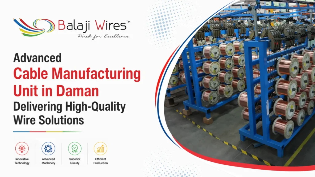 Advanced Cable Manufacturing Unit in Daman Delivering High Quality Wire Solutions