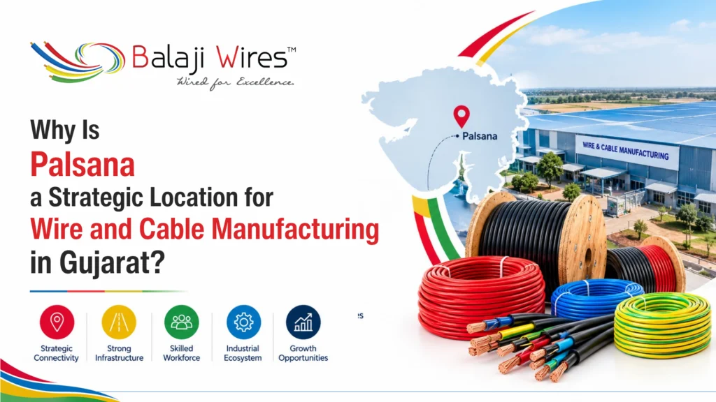 Why Is Palsana a Strategic Location for Wire and Cable Manufacturing in Gujarat? 